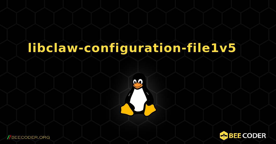 libclaw-configuration-file1v5  እንዴት እንደሚጫን. Linux