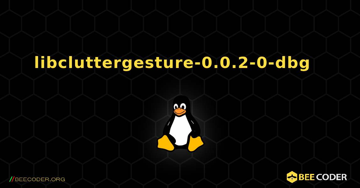 libcluttergesture-0.0.2-0-dbg  እንዴት እንደሚጫን. Linux
