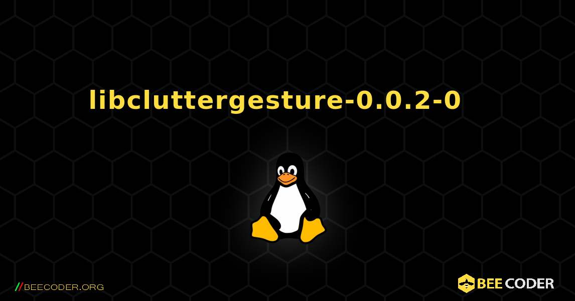 libcluttergesture-0.0.2-0  እንዴት እንደሚጫን. Linux