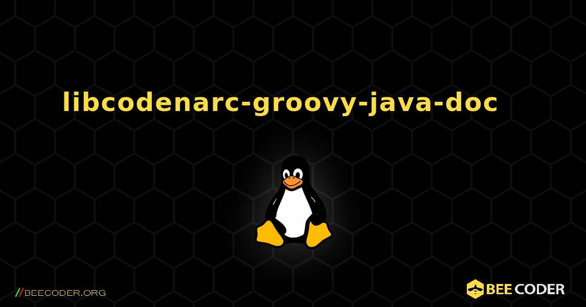 libcodenarc-groovy-java-doc  እንዴት እንደሚጫን. Linux