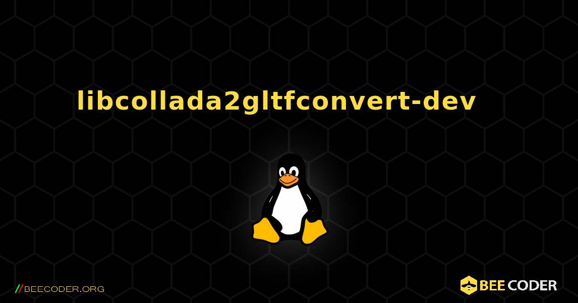 libcollada2gltfconvert-dev  እንዴት እንደሚጫን. Linux