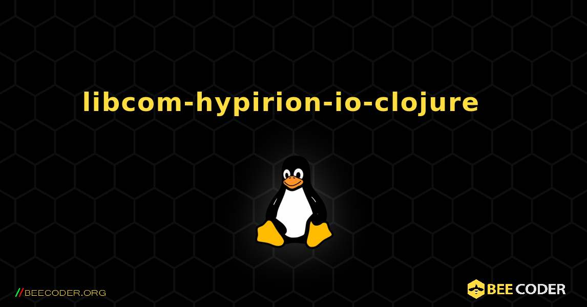 libcom-hypirion-io-clojure  እንዴት እንደሚጫን. Linux