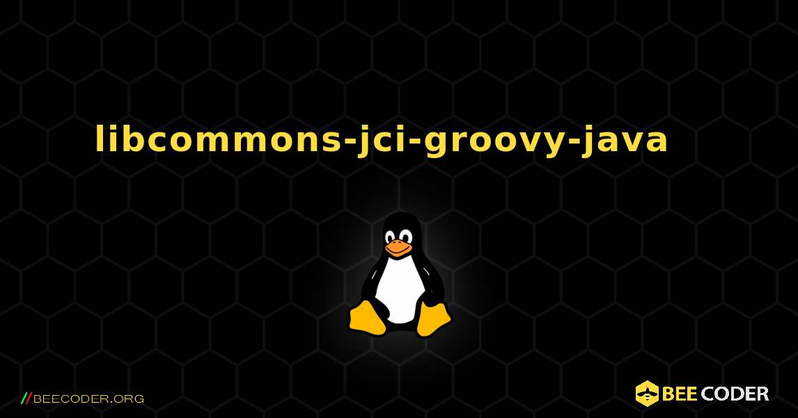 libcommons-jci-groovy-java  እንዴት እንደሚጫን. Linux