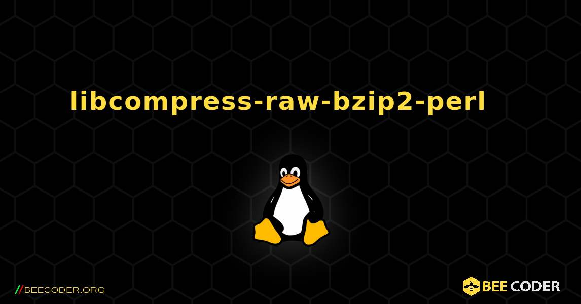libcompress-raw-bzip2-perl  እንዴት እንደሚጫን. Linux