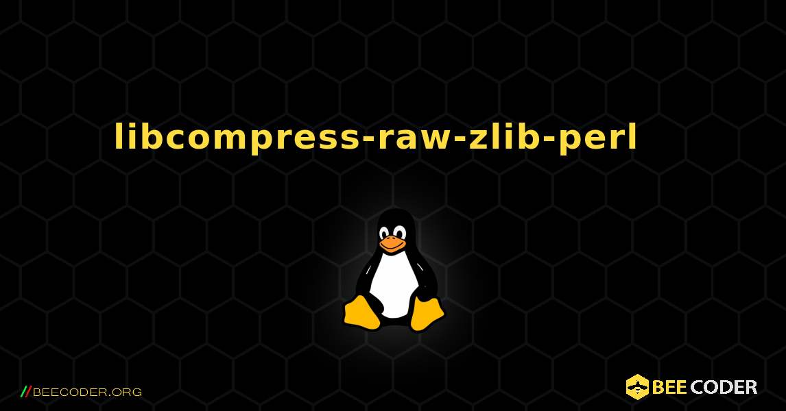 libcompress-raw-zlib-perl  እንዴት እንደሚጫን. Linux