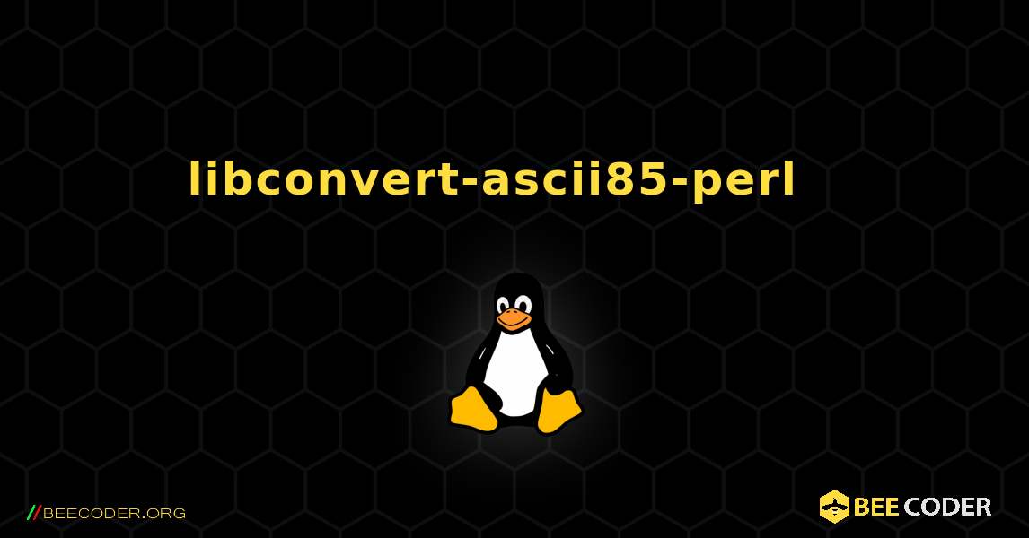 libconvert-ascii85-perl  እንዴት እንደሚጫን. Linux