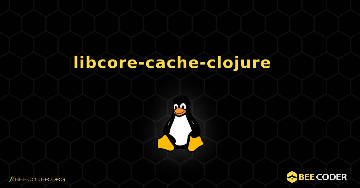 libcore-cache-clojure  እንዴት እንደሚጫን. Linux