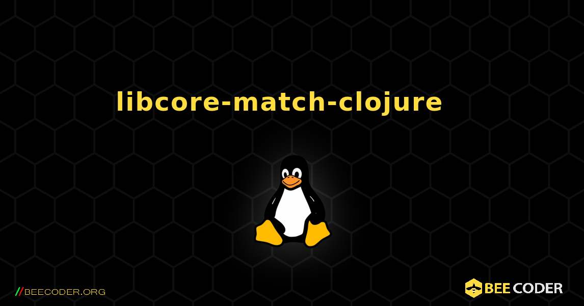 libcore-match-clojure  እንዴት እንደሚጫን. Linux