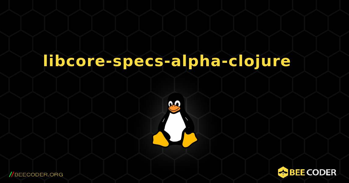 libcore-specs-alpha-clojure  እንዴት እንደሚጫን. Linux