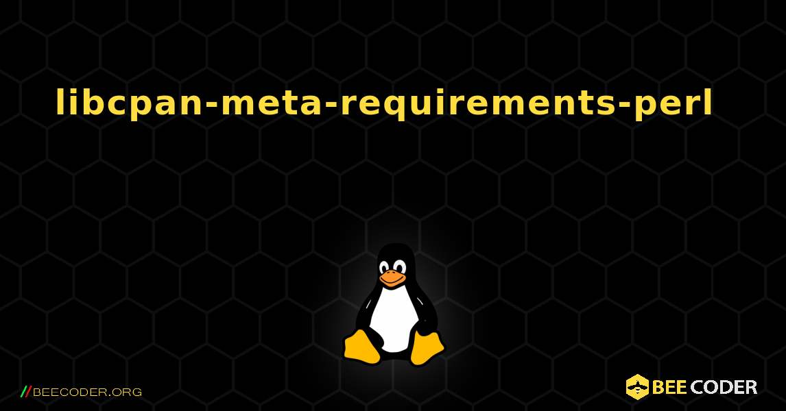 libcpan-meta-requirements-perl  እንዴት እንደሚጫን. Linux