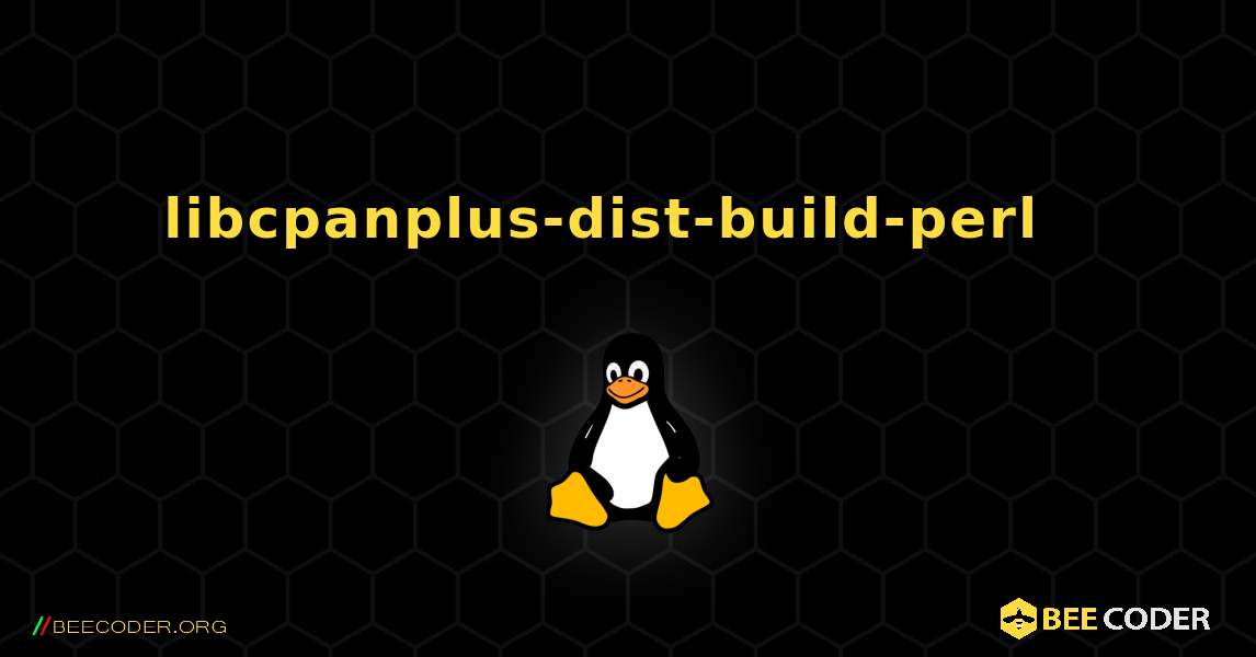 libcpanplus-dist-build-perl  እንዴት እንደሚጫን. Linux