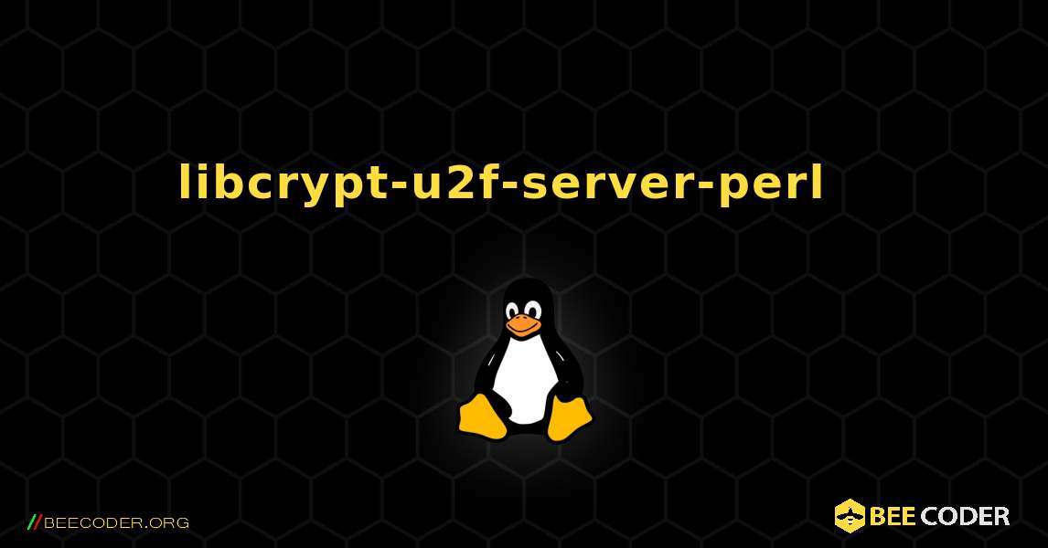 libcrypt-u2f-server-perl  እንዴት እንደሚጫን. Linux