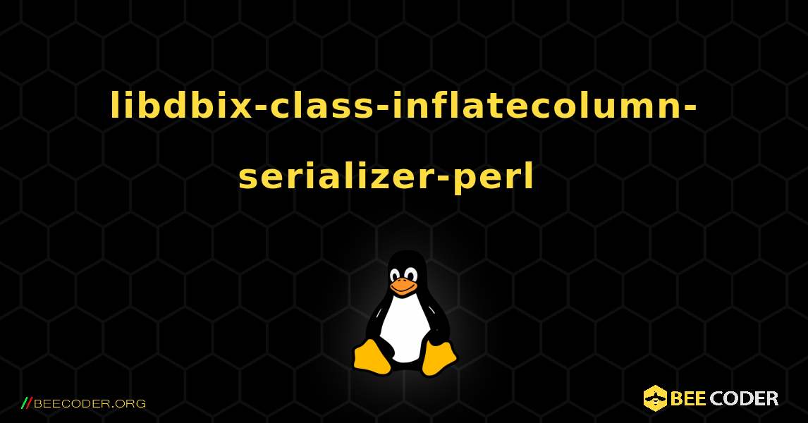 libdbix-class-inflatecolumn-serializer-perl  እንዴት እንደሚጫን. Linux