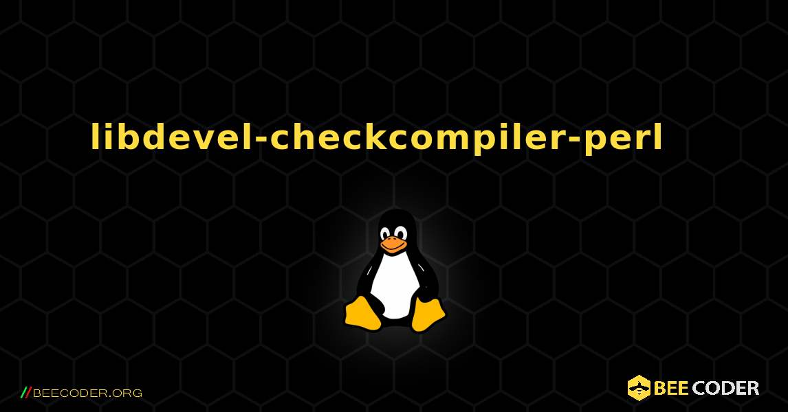 libdevel-checkcompiler-perl  እንዴት እንደሚጫን. Linux