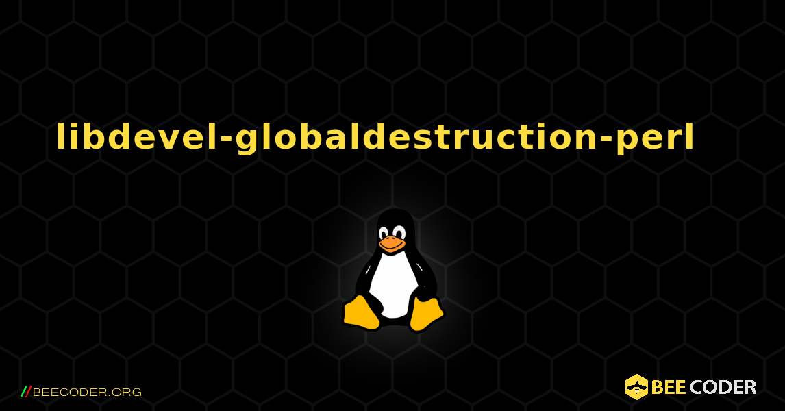 libdevel-globaldestruction-perl  እንዴት እንደሚጫን. Linux