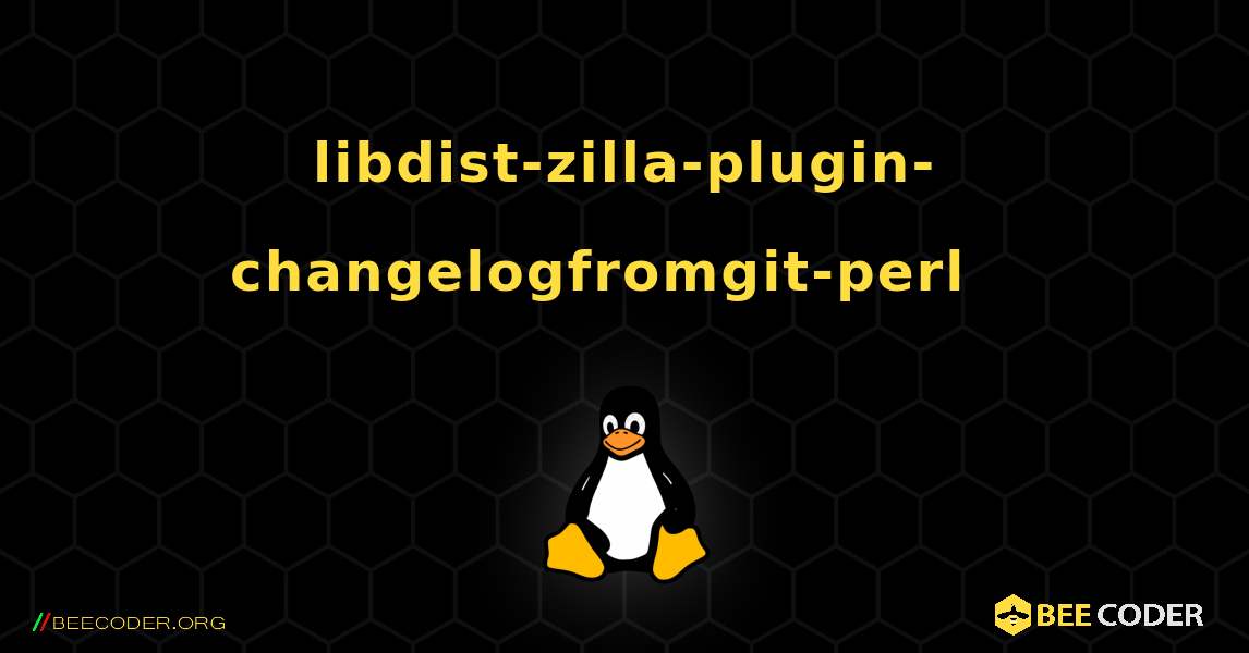 libdist-zilla-plugin-changelogfromgit-perl  እንዴት እንደሚጫን. Linux