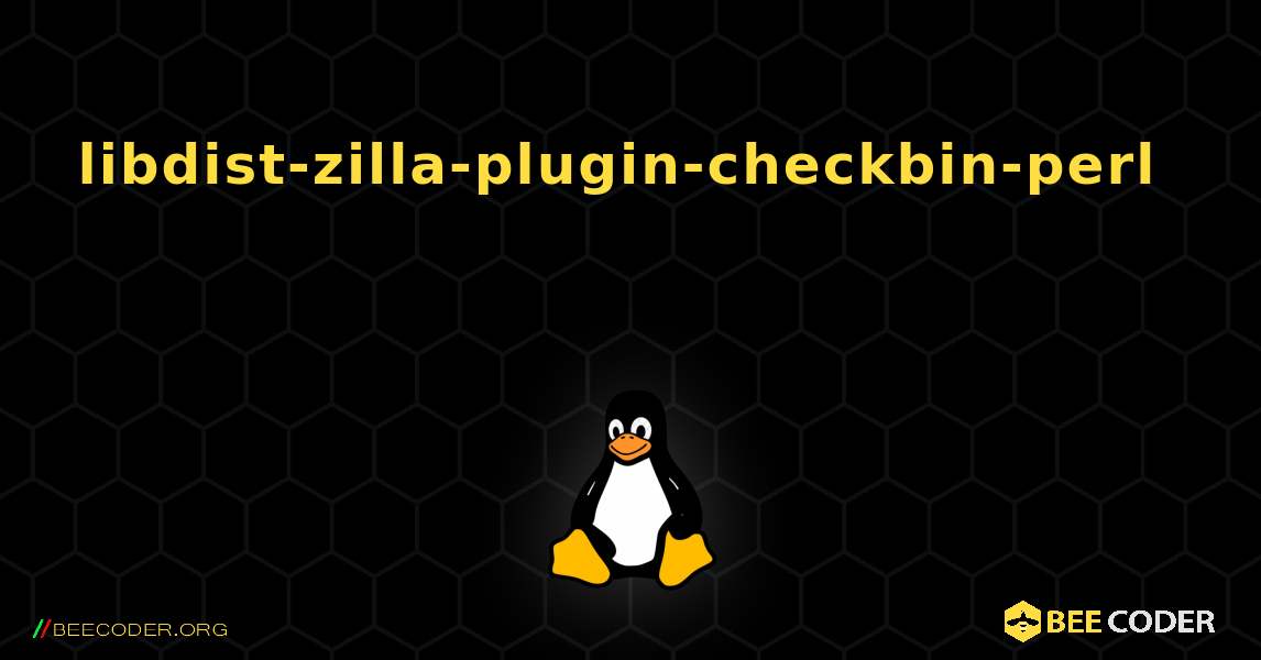 libdist-zilla-plugin-checkbin-perl  እንዴት እንደሚጫን. Linux