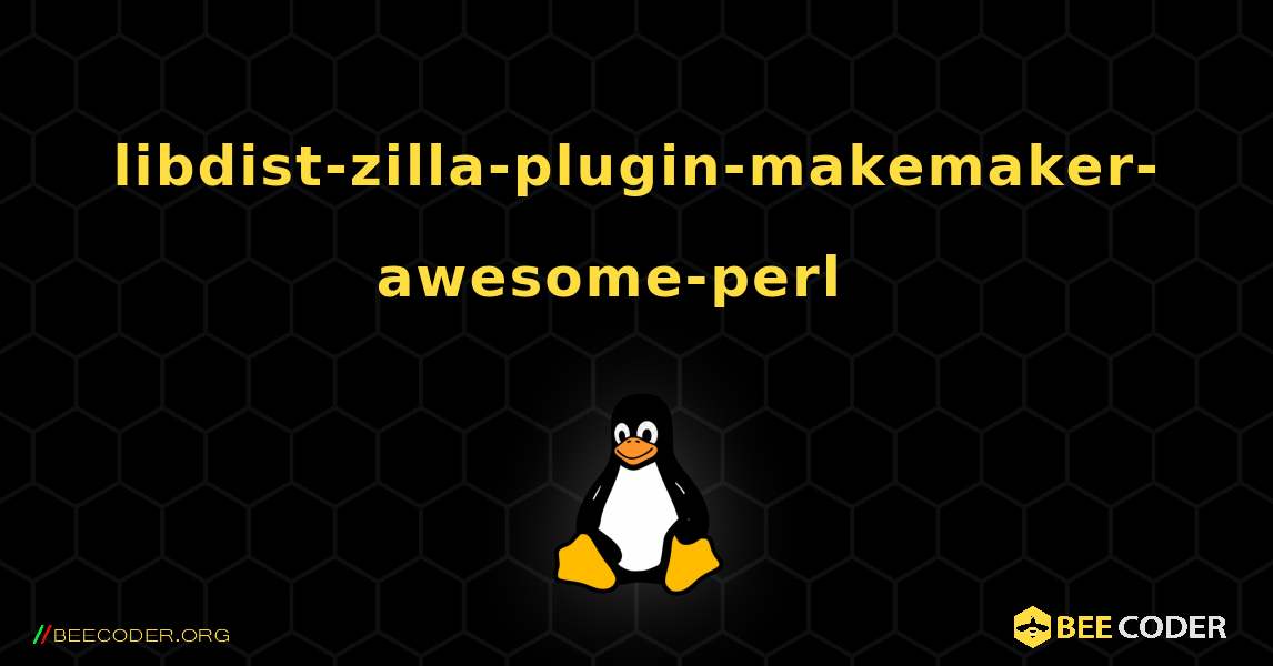 libdist-zilla-plugin-makemaker-awesome-perl  እንዴት እንደሚጫን. Linux