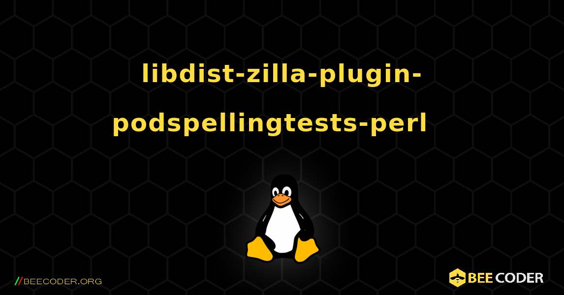 libdist-zilla-plugin-podspellingtests-perl  እንዴት እንደሚጫን. Linux