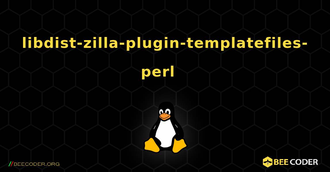 libdist-zilla-plugin-templatefiles-perl  እንዴት እንደሚጫን. Linux