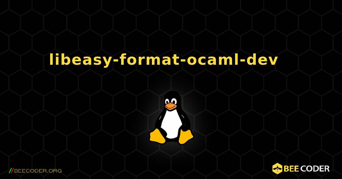 libeasy-format-ocaml-dev  እንዴት እንደሚጫን. Linux
