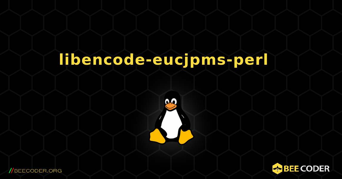libencode-eucjpms-perl  እንዴት እንደሚጫን. Linux
