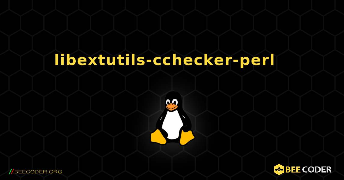 libextutils-cchecker-perl  እንዴት እንደሚጫን. Linux
