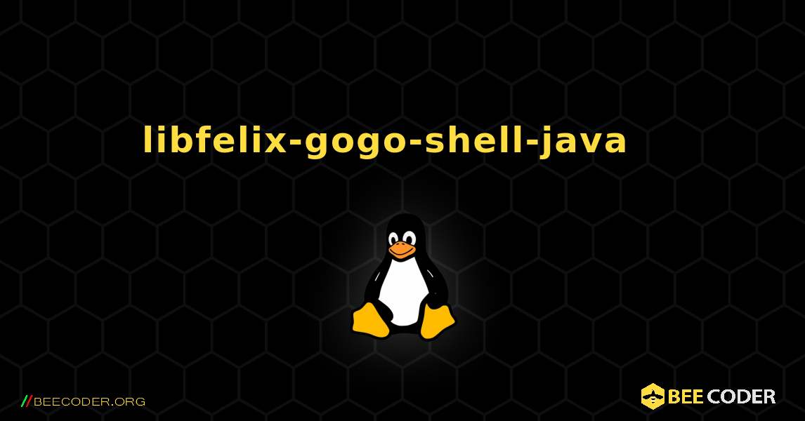 libfelix-gogo-shell-java  እንዴት እንደሚጫን. Linux