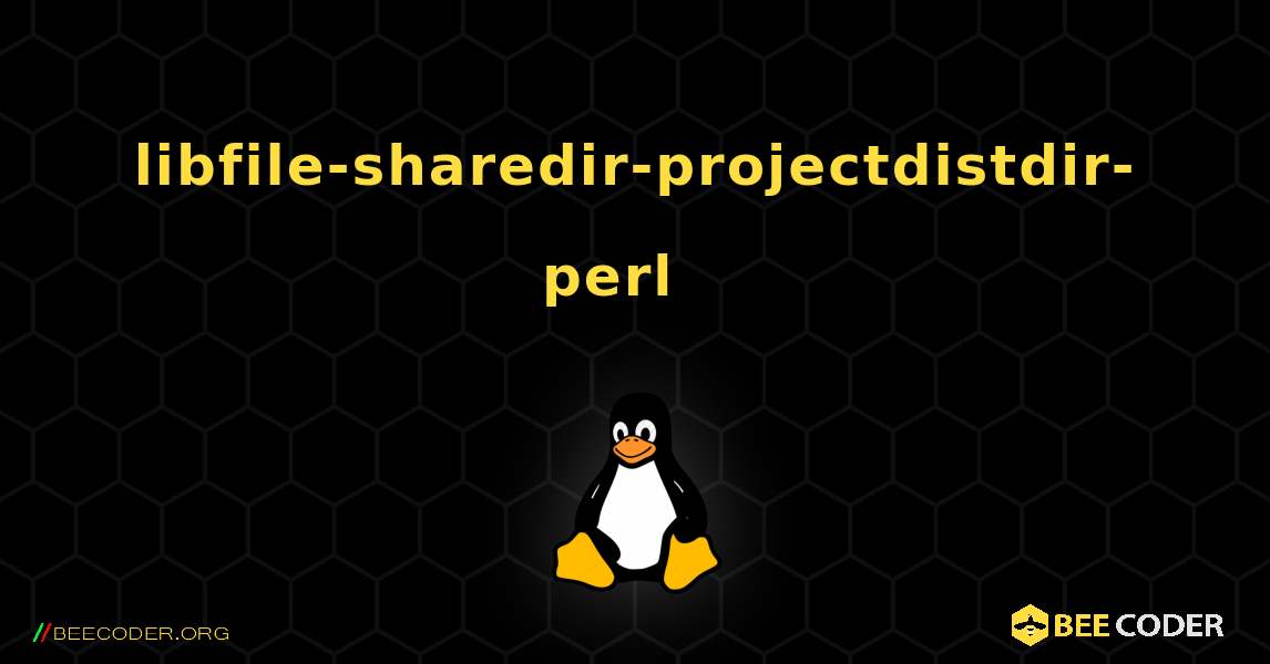 libfile-sharedir-projectdistdir-perl  እንዴት እንደሚጫን. Linux