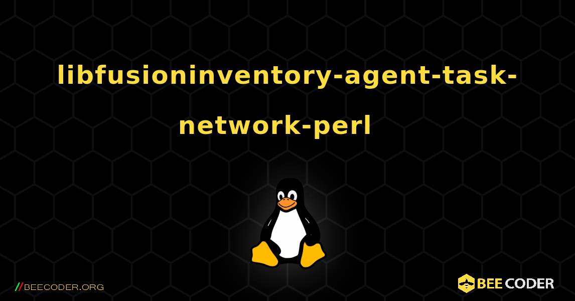 libfusioninventory-agent-task-network-perl  እንዴት እንደሚጫን. Linux