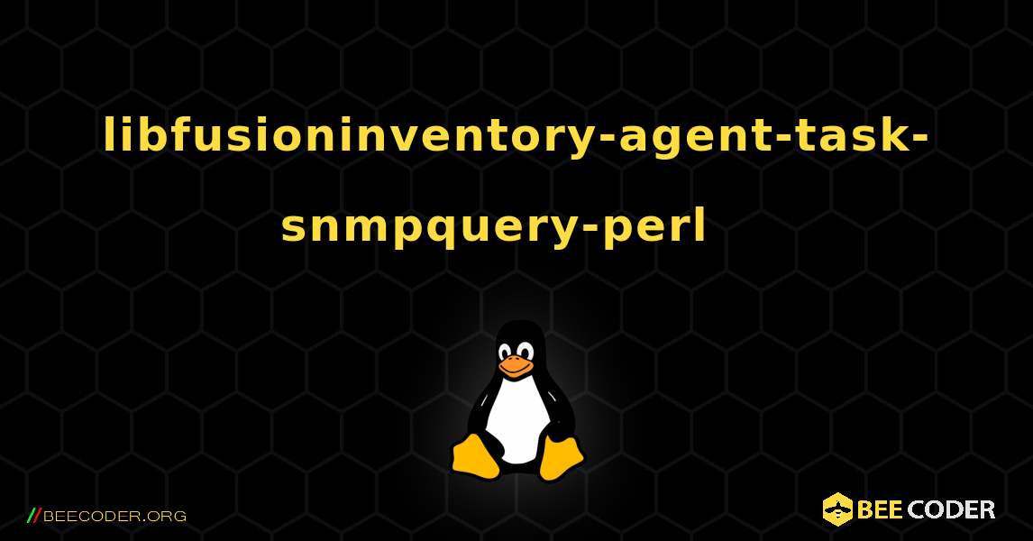libfusioninventory-agent-task-snmpquery-perl  እንዴት እንደሚጫን. Linux