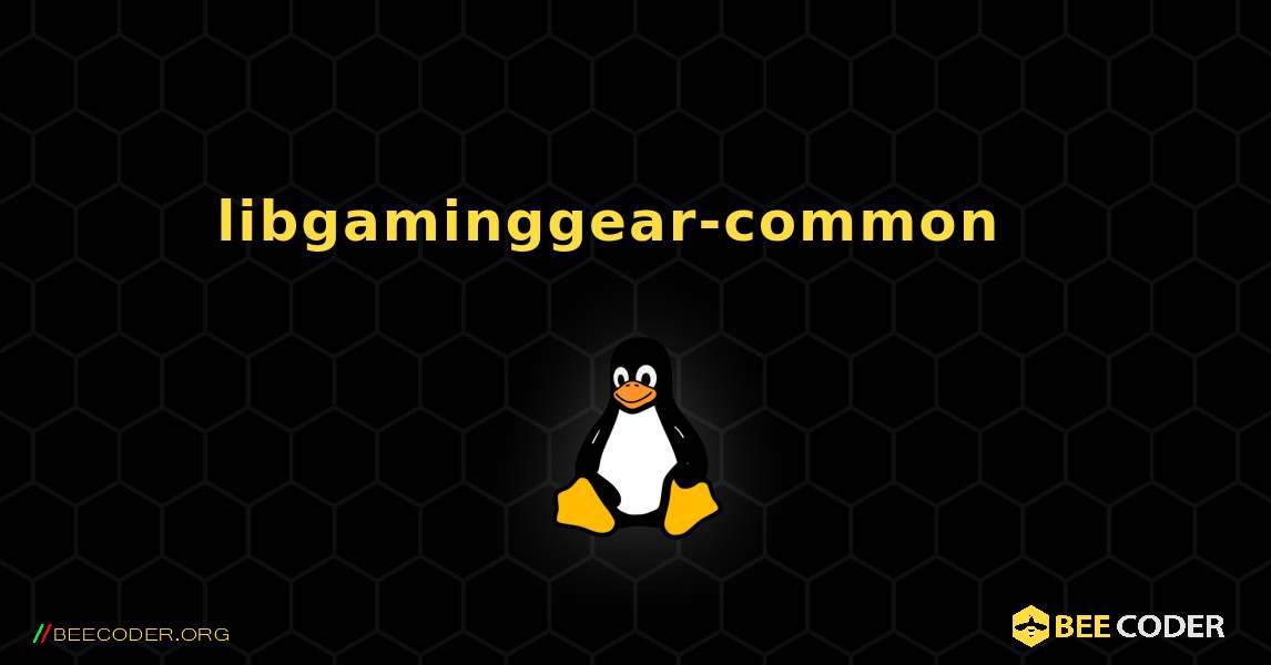 libgaminggear-common  እንዴት እንደሚጫን. Linux