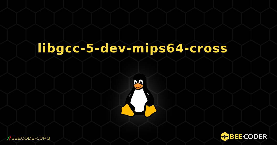 libgcc-5-dev-mips64-cross  እንዴት እንደሚጫን. Linux