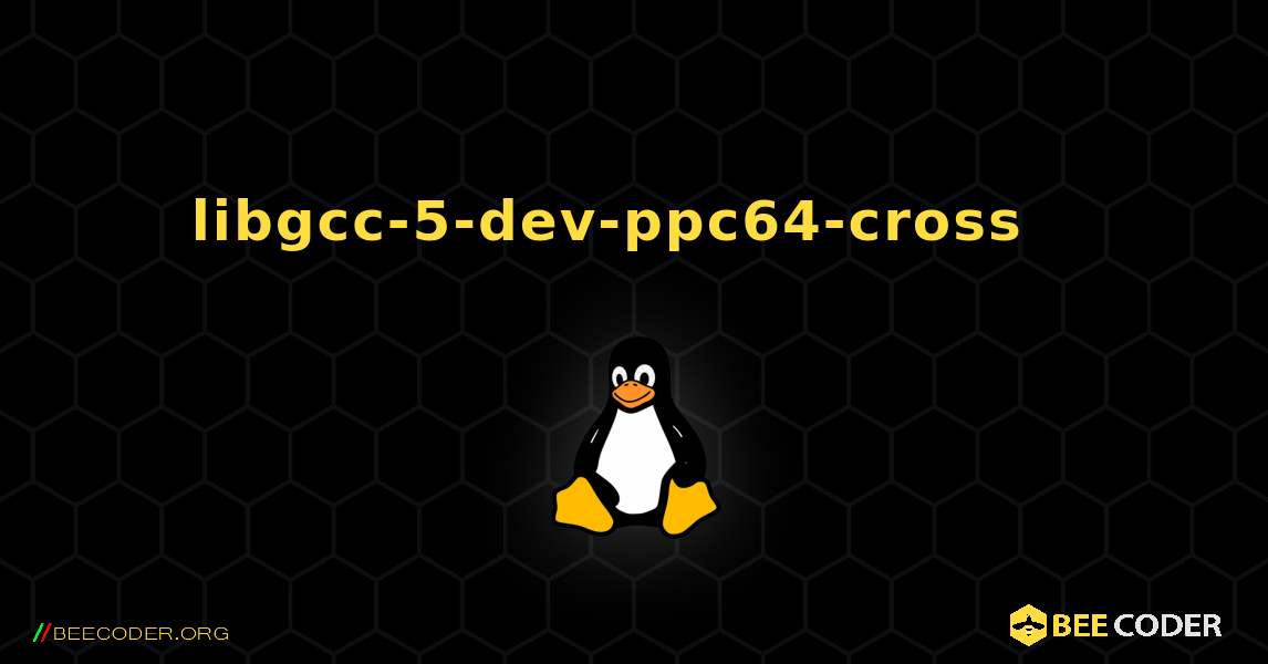 libgcc-5-dev-ppc64-cross  እንዴት እንደሚጫን. Linux