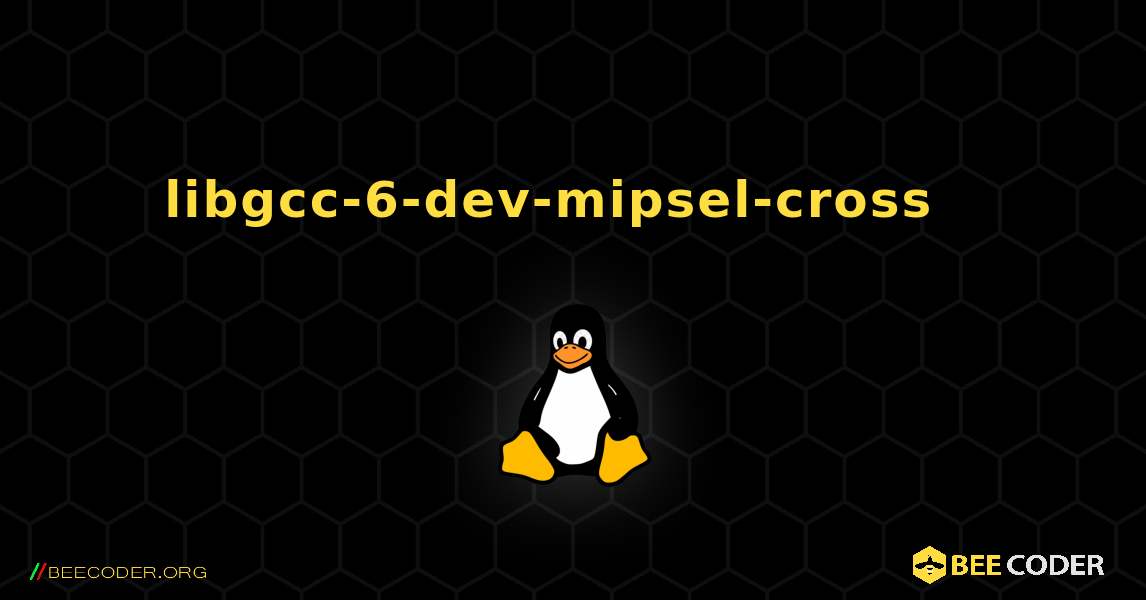 libgcc-6-dev-mipsel-cross  እንዴት እንደሚጫን. Linux