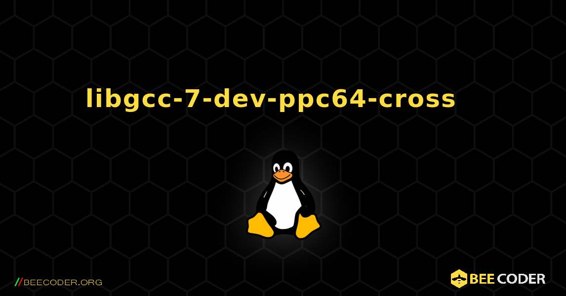 libgcc-7-dev-ppc64-cross  እንዴት እንደሚጫን. Linux