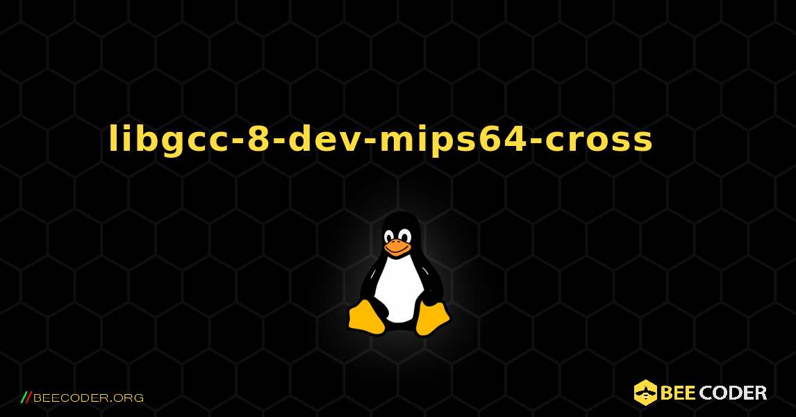 libgcc-8-dev-mips64-cross  እንዴት እንደሚጫን. Linux