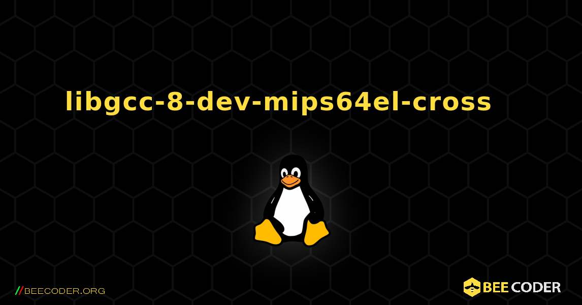 libgcc-8-dev-mips64el-cross  እንዴት እንደሚጫን. Linux