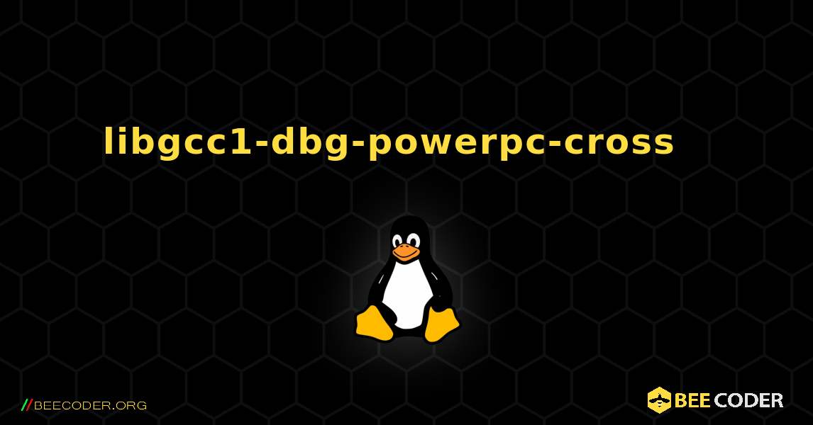 libgcc1-dbg-powerpc-cross  እንዴት እንደሚጫን. Linux