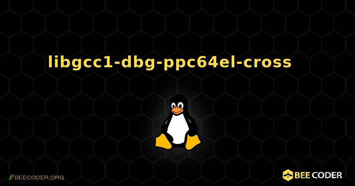libgcc1-dbg-ppc64el-cross  እንዴት እንደሚጫን. Linux