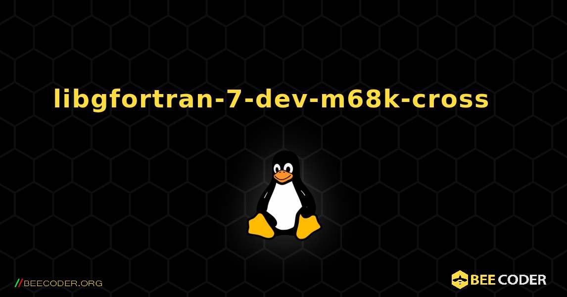 libgfortran-7-dev-m68k-cross  እንዴት እንደሚጫን. Linux
