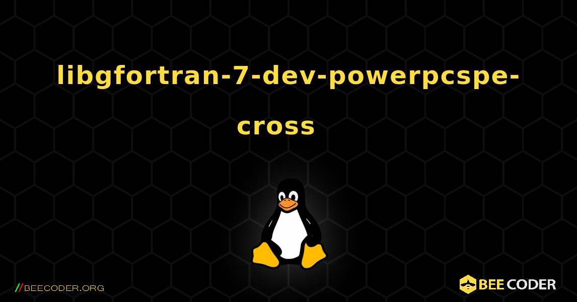 libgfortran-7-dev-powerpcspe-cross  እንዴት እንደሚጫን. Linux