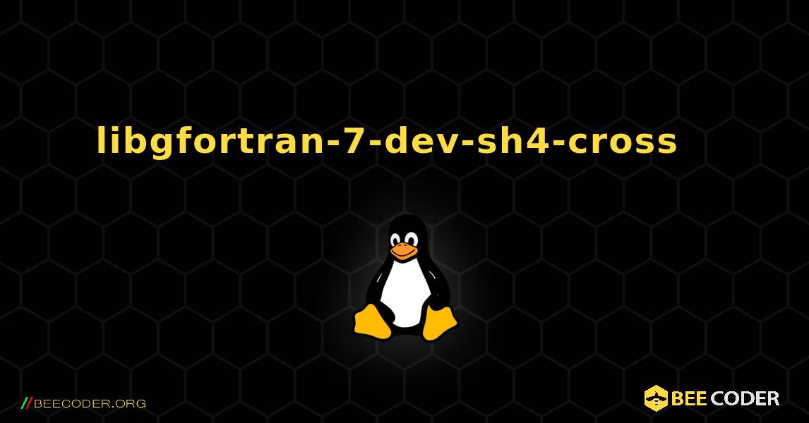 libgfortran-7-dev-sh4-cross  እንዴት እንደሚጫን. Linux
