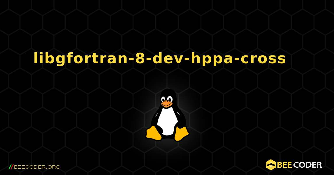 libgfortran-8-dev-hppa-cross  እንዴት እንደሚጫን. Linux