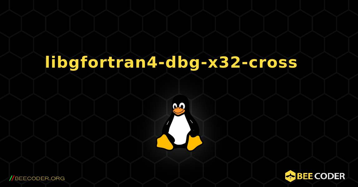 libgfortran4-dbg-x32-cross  እንዴት እንደሚጫን. Linux