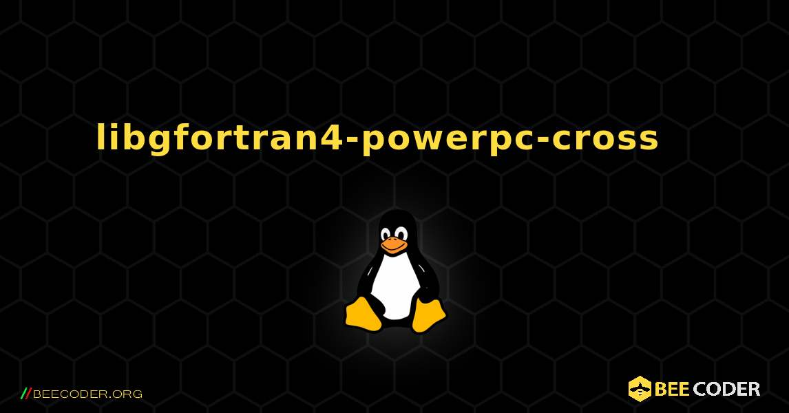 libgfortran4-powerpc-cross  እንዴት እንደሚጫን. Linux