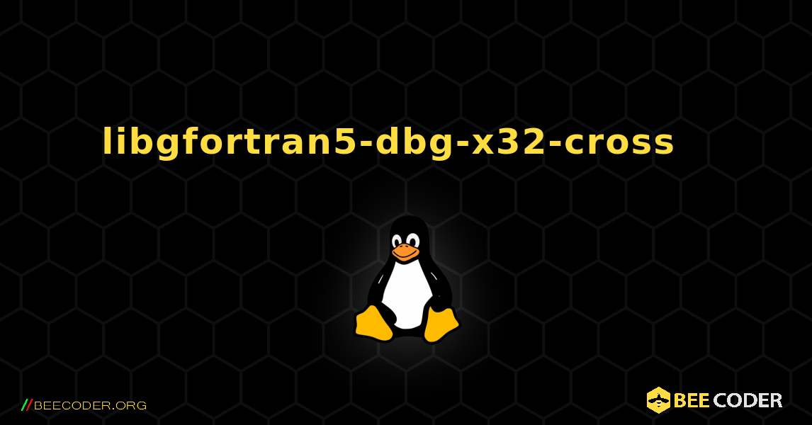 libgfortran5-dbg-x32-cross  እንዴት እንደሚጫን. Linux