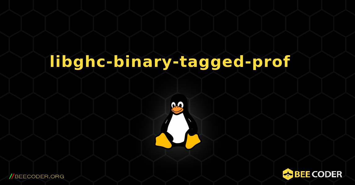 libghc-binary-tagged-prof  እንዴት እንደሚጫን. Linux