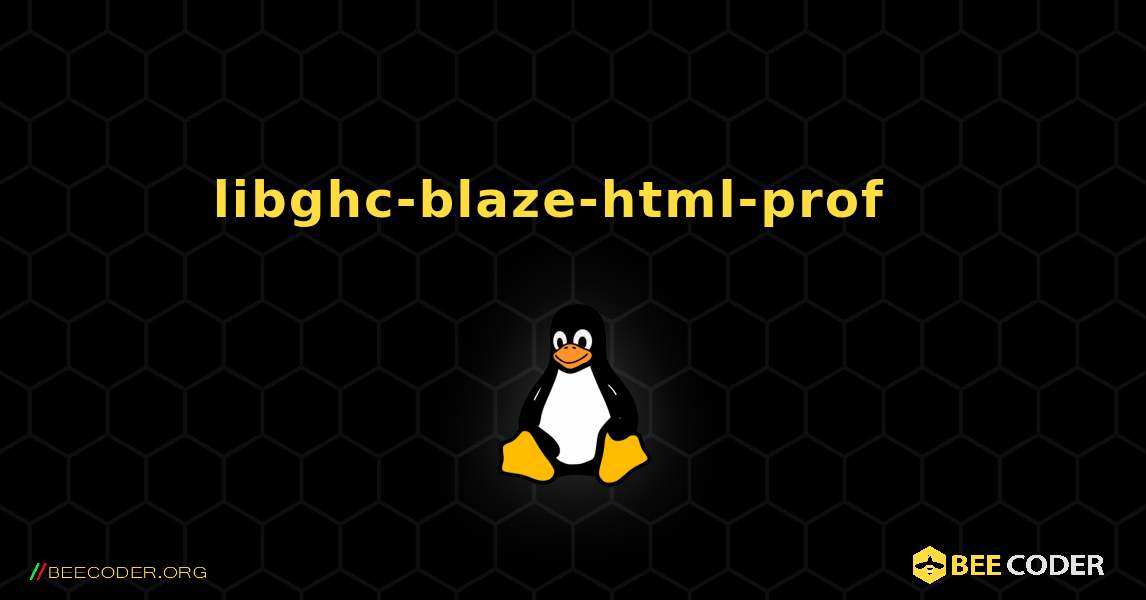 libghc-blaze-html-prof  እንዴት እንደሚጫን. Linux