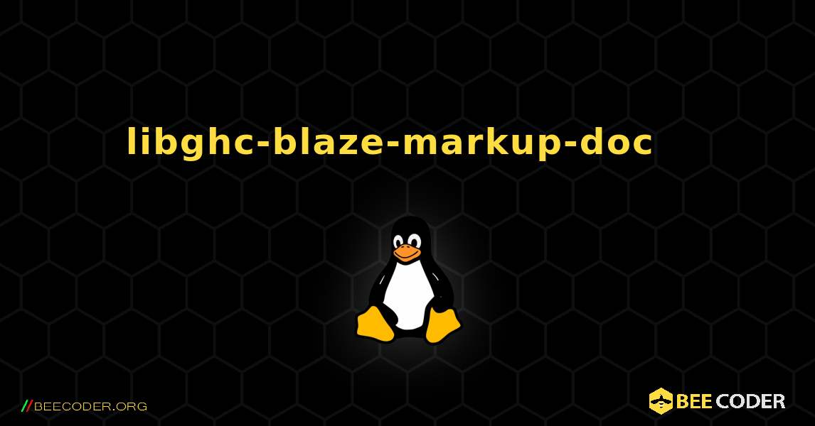 libghc-blaze-markup-doc  እንዴት እንደሚጫን. Linux